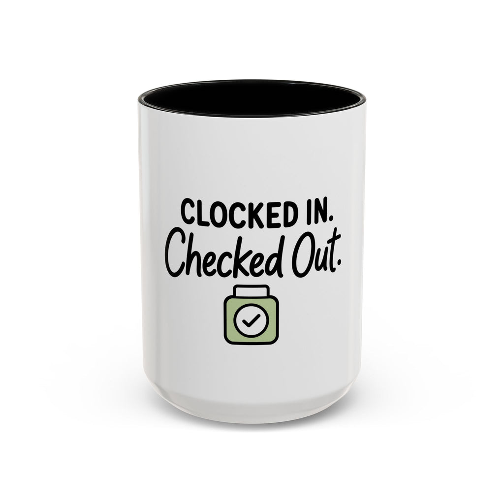 Funny Work Mug | Clocked In Checked Out Coffee Mug